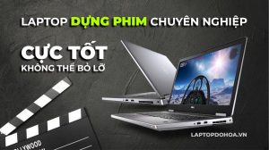 [2024] 10 Laptop Dựng Phim Chuyên Nghiệp Không Thể “Bỏ Lỡ”