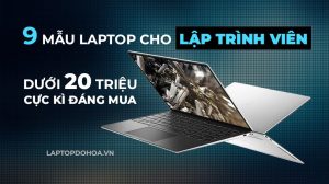 9 Mẫu Laptop Cho Lập Trình Viên Dưới 20 Triệu Cực Kỳ Đáng Mua
