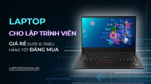 List 5 Laptop Cho Lập Trình Viên Giá Rẻ Dưới 10 Triệu Hàng Tốt