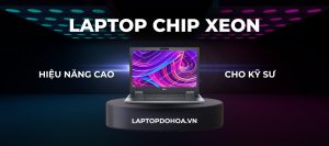 Laptop chip Xeon hiệu năng cao cho kỹ sư